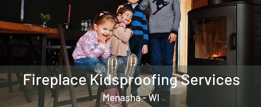  Fireplace Kidsproofing Services Menasha - WI